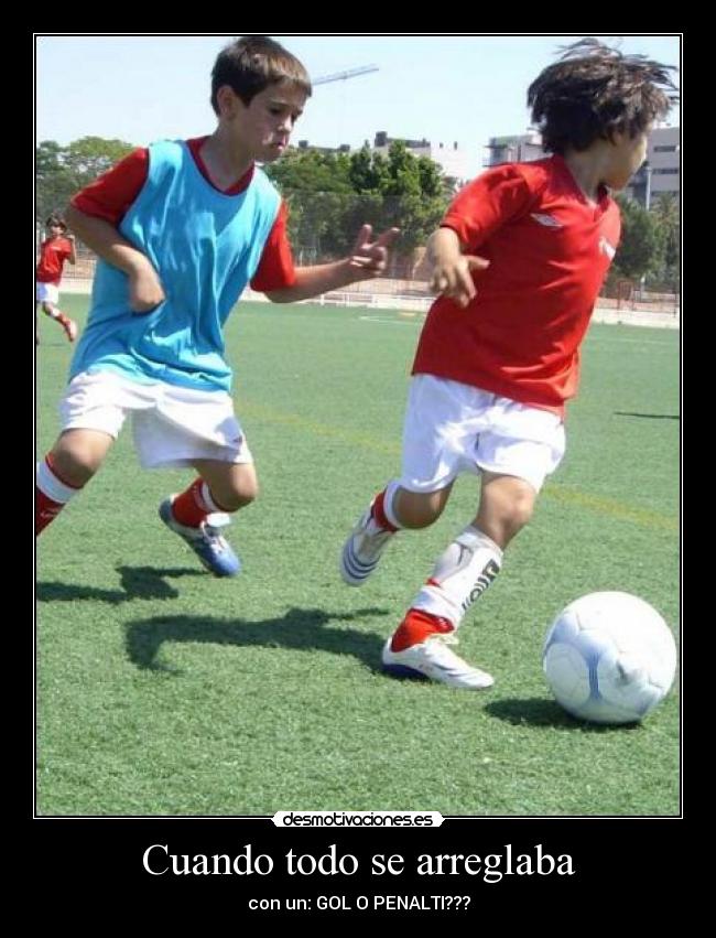 Cuando todo se arreglaba - con un: GOL O PENALTI???