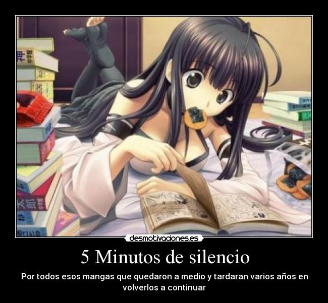 5 Minutos de silencio - Por todos esos mangas que quedaron a medio y tardaran varios años en
volverlos a continuar