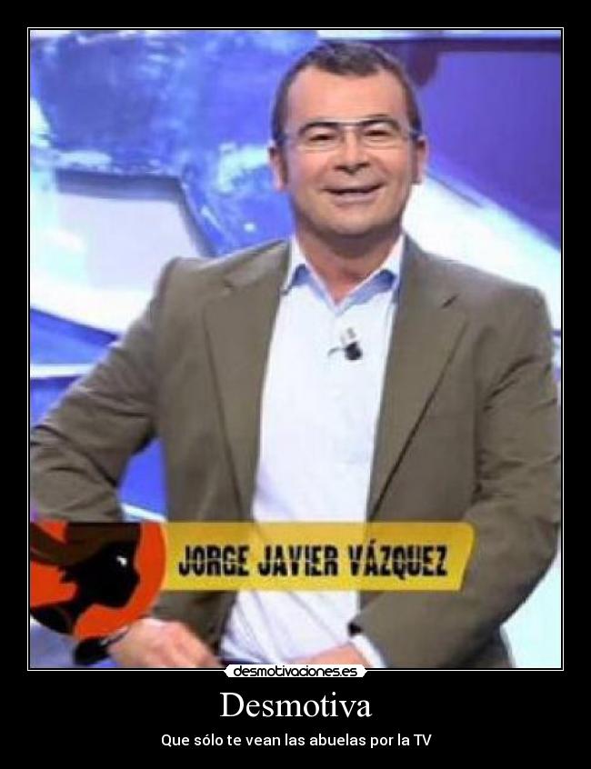 Desmotiva - Que sólo te vean las abuelas por la TV