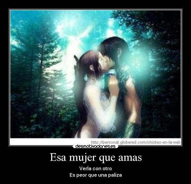 Esa mujer que amas - Verla con otro
Es peor que una paliza