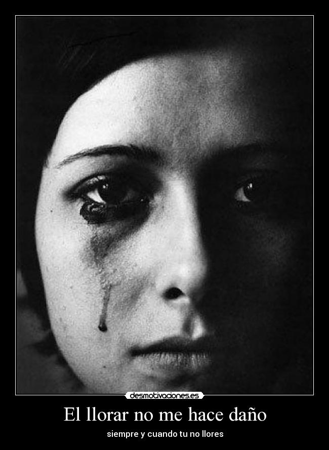 El llorar no me hace daño -