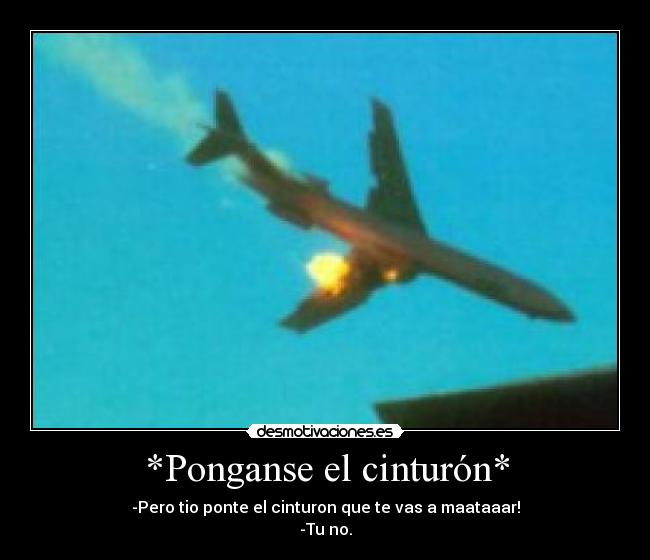 *Ponganse el cinturón* -