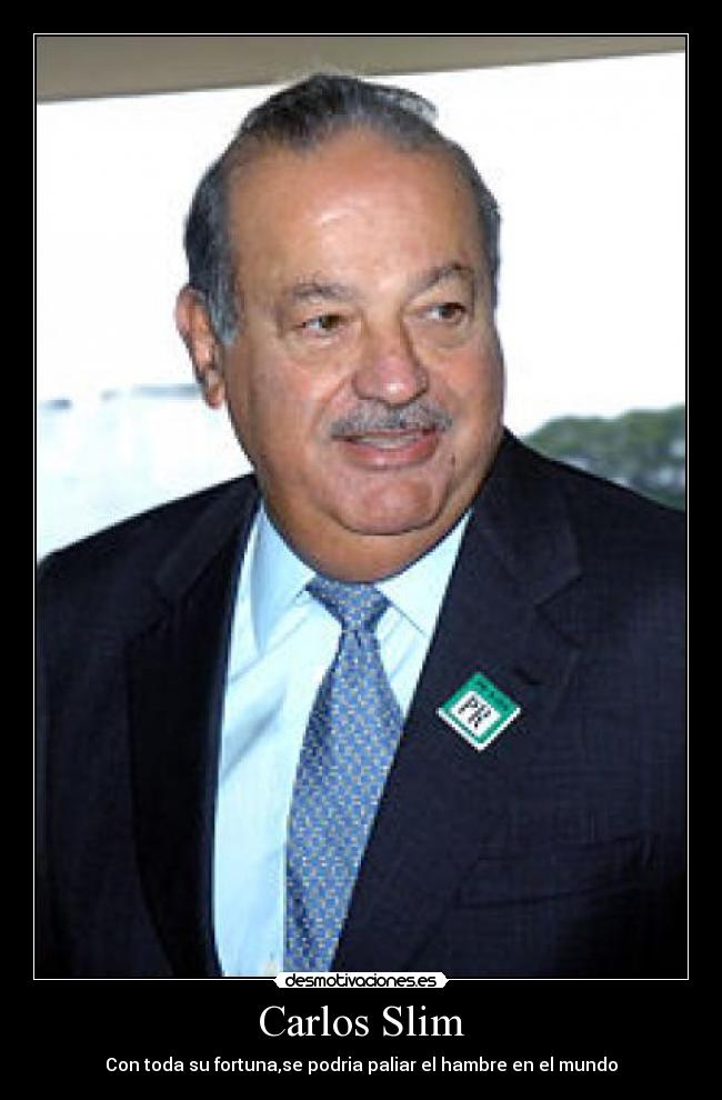 Carlos Slim - Con toda su fortuna,se podria paliar el hambre en el mundo