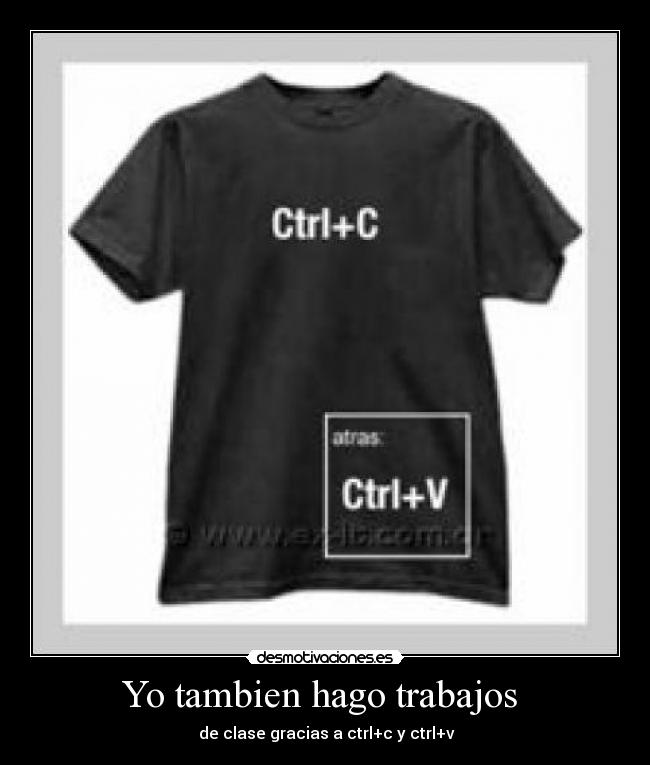 Yo tambien hago trabajos - de clase gracias a ctrl+c y ctrl+v