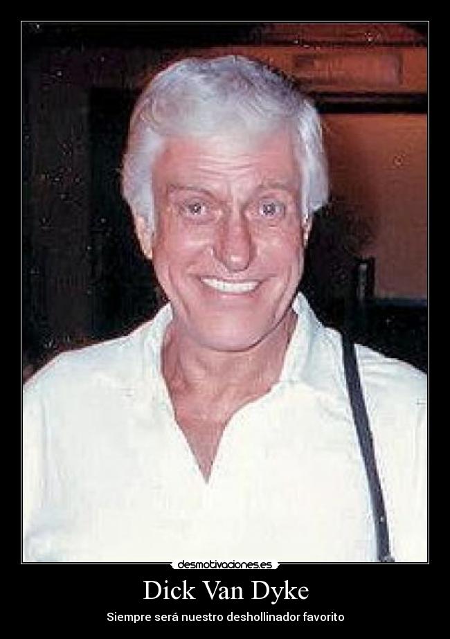 Dick Van Dyke - Siempre será nuestro deshollinador favorito