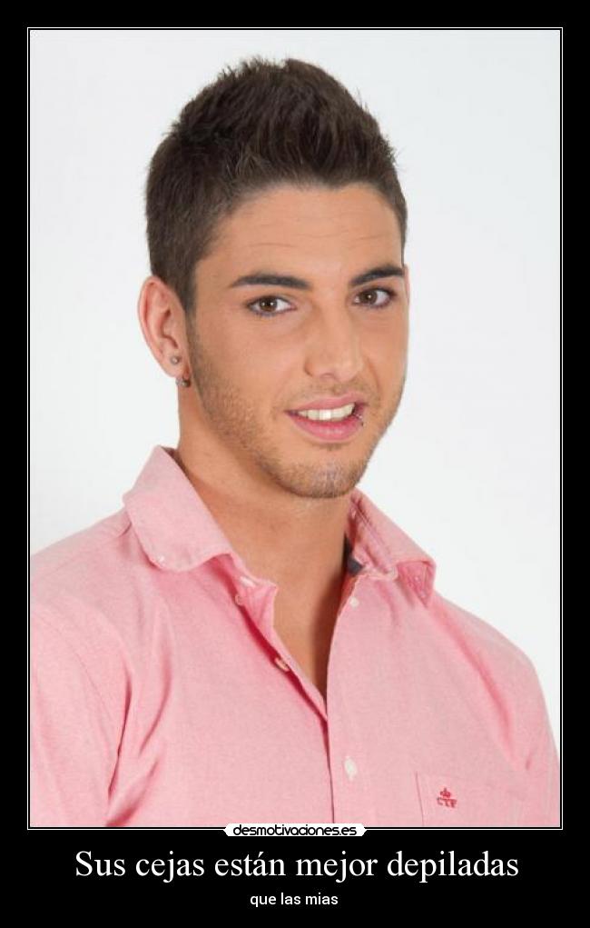 Sus cejas están mejor depiladas - que las mias