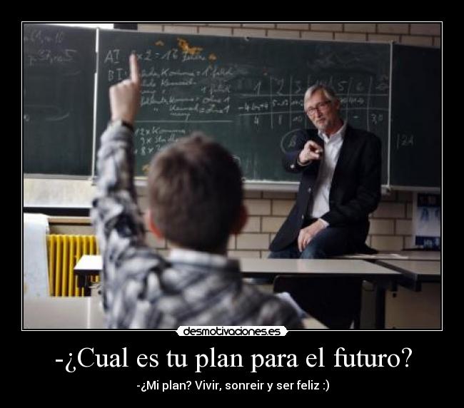 -¿Cual es tu plan para el futuro? - 