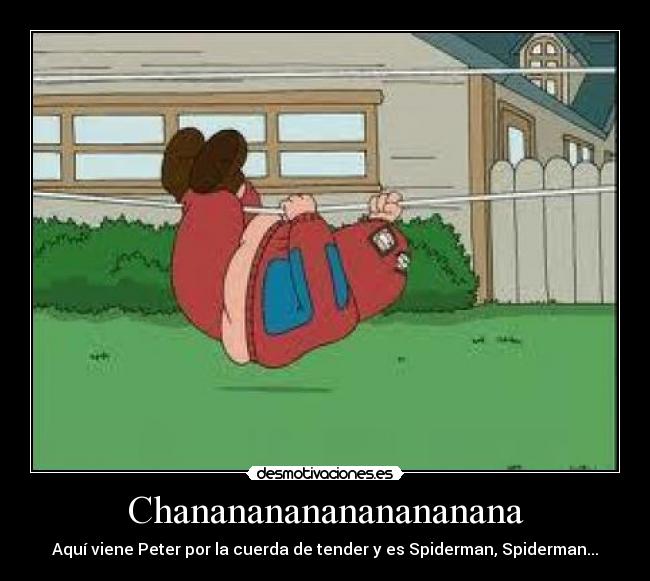 Chananananananananana - Aquí viene Peter por la cuerda de tender y es Spiderman, Spiderman...