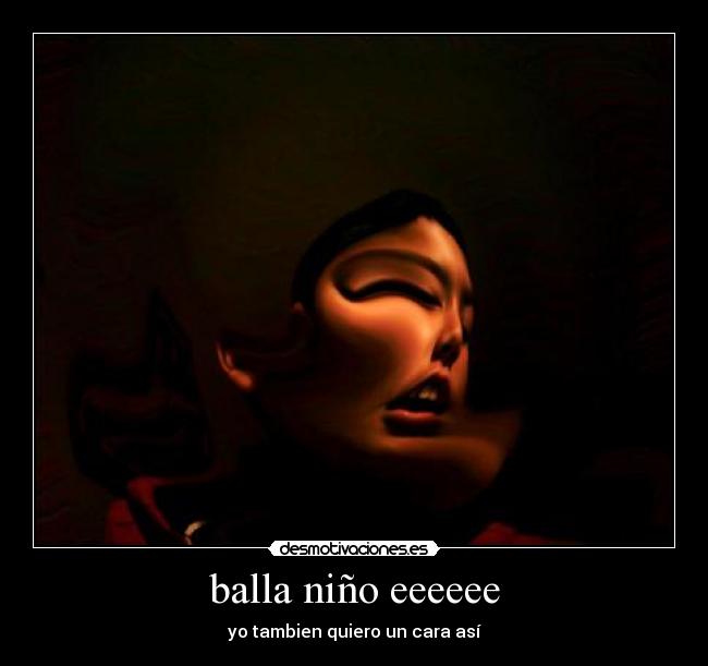 balla niño eeeeee -