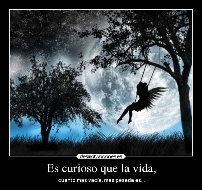 Es curioso que la vida, - 