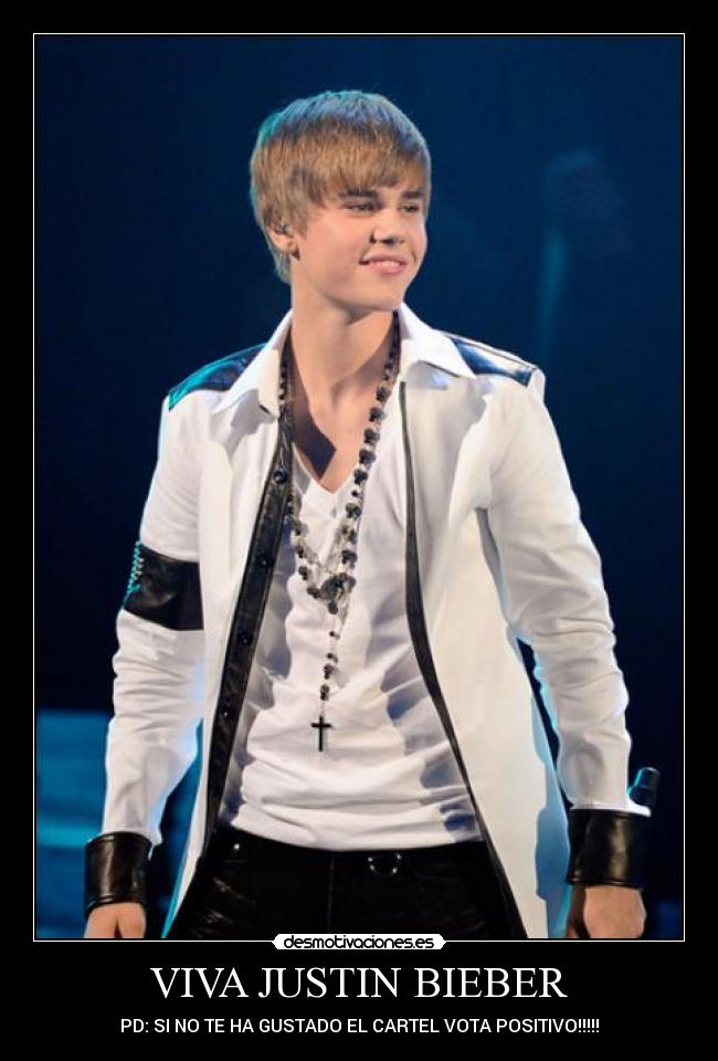 VIVA JUSTIN BIEBER - PD: SI NO TE HA GUSTADO EL CARTEL VOTA POSITIVO!!!!!