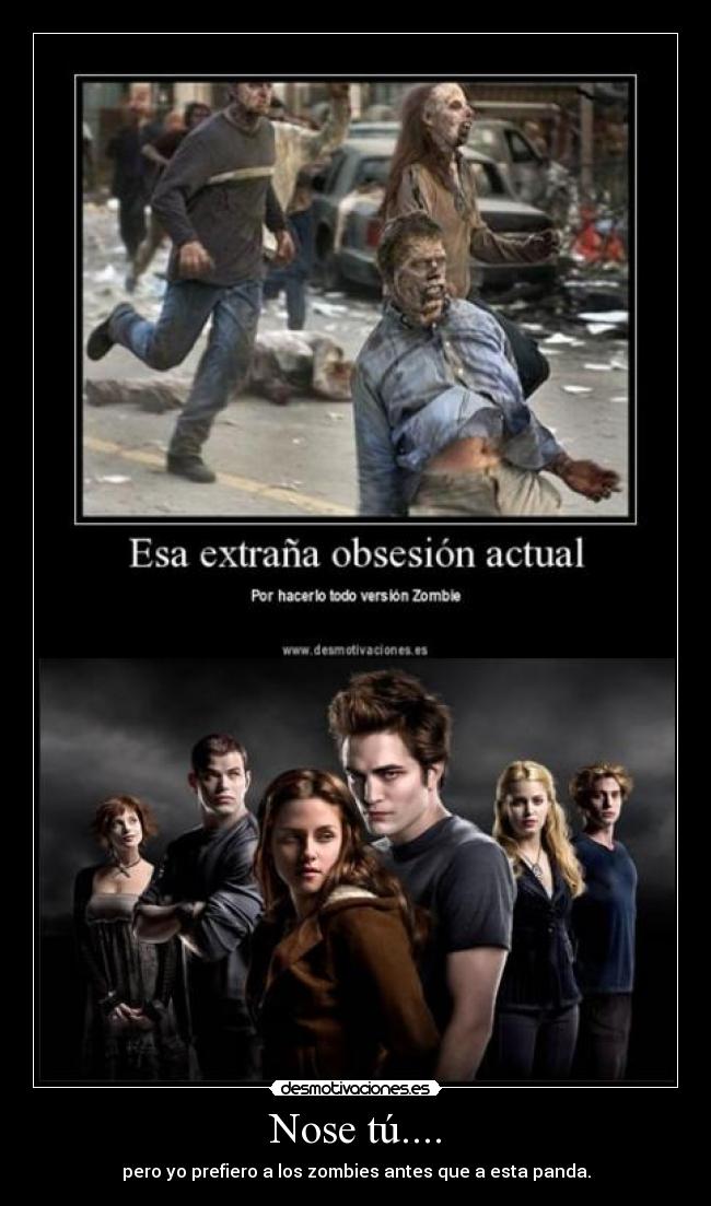 Nose tú.... - pero yo prefiero a los zombies antes que a esta panda.