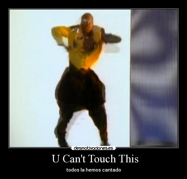 U Cant Touch This -