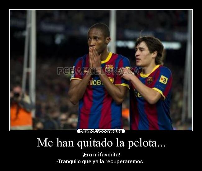 Me han quitado la pelota... -