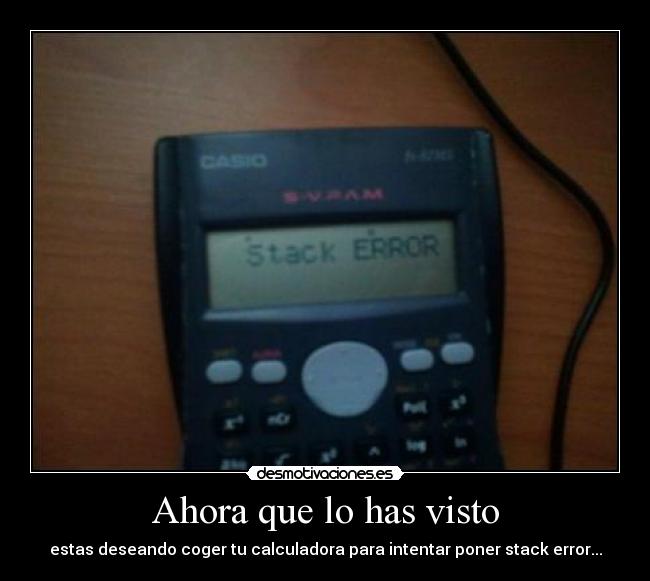 Ahora que lo has visto - estas deseando coger tu calculadora para intentar poner stack error...