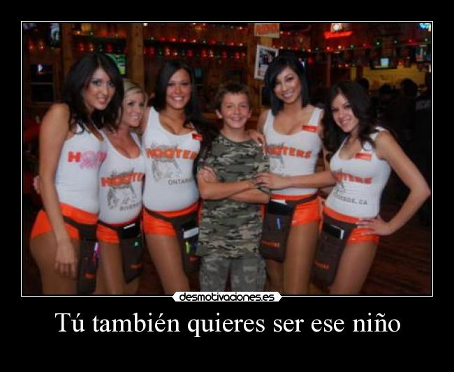 Tú también quieres ser ese niño - 