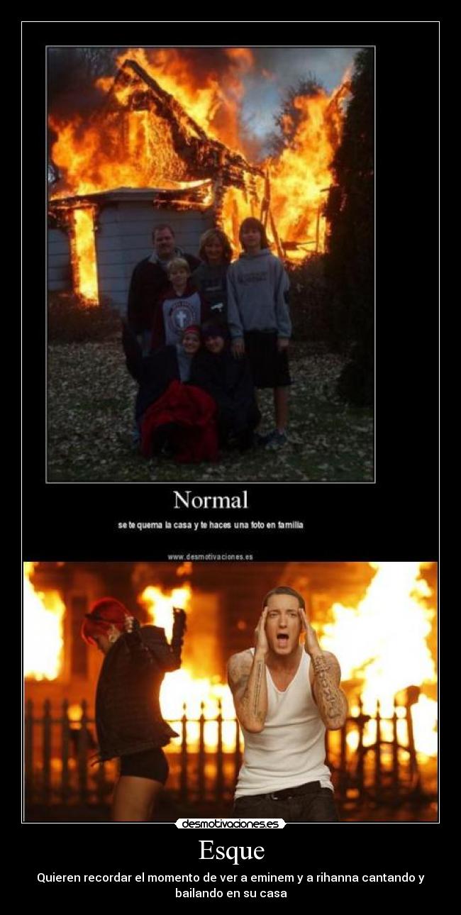 Esque - Quieren recordar el momento de ver a eminem y a rihanna cantando y
bailando en su casa
