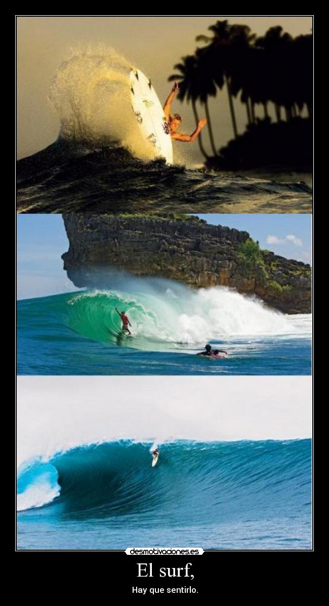El surf, - Hay que sentirlo.