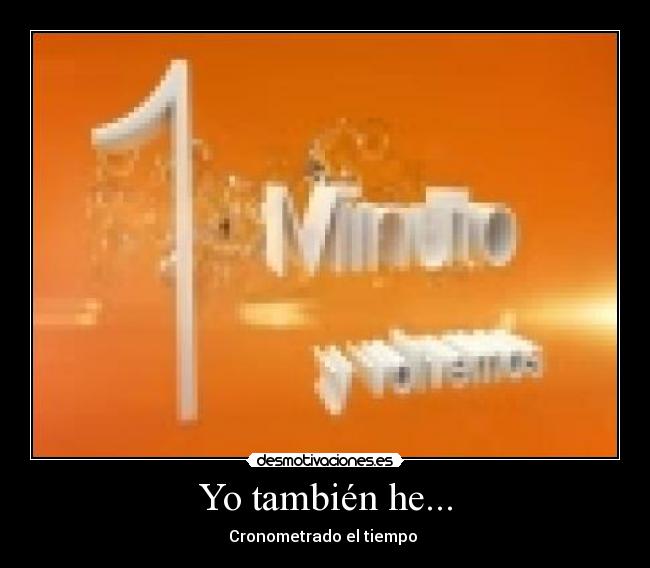 Yo también he... -