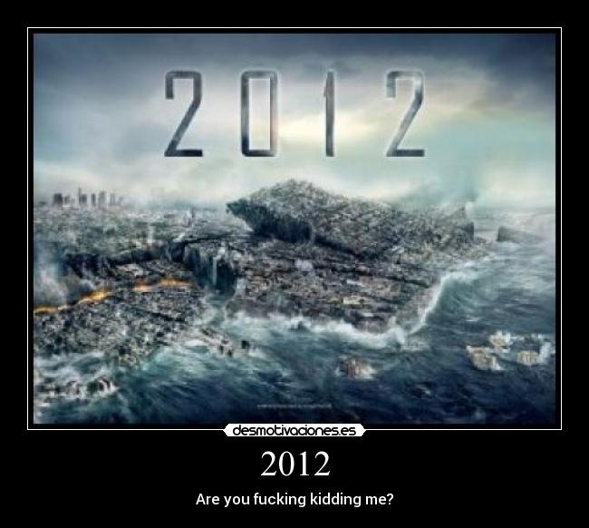 2012 - Are you fucking kidding me?
