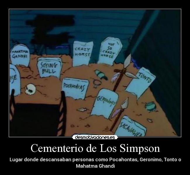 carteles tonto cementerio indio los simpson homer bart marge lisa maggie ghandi desmotivaciones