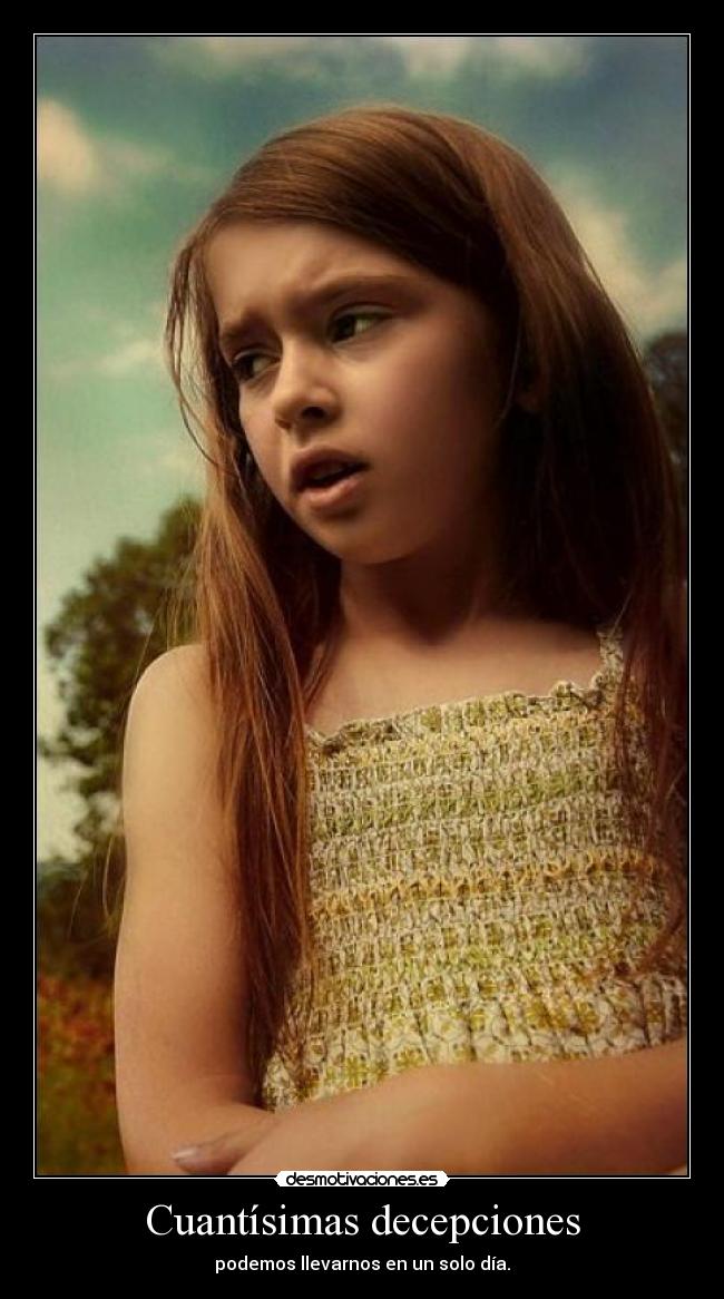 Cuantísimas decepciones - podemos llevarnos en un solo día.