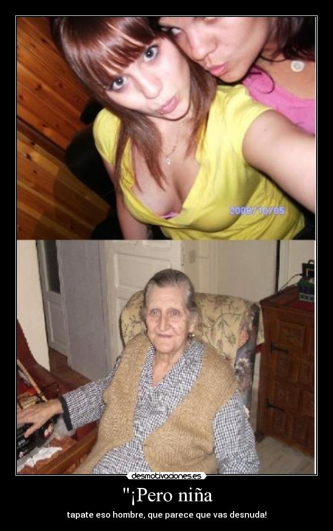 ¡Pero niña - tapate eso hombre, que parece que vas desnuda!