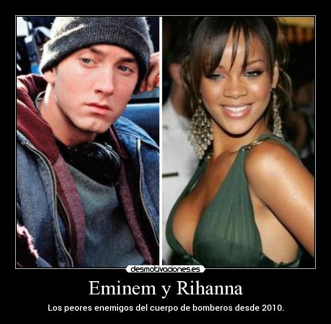 Eminem y Rihanna - Los peores enemigos del cuerpo de bomberos desde 2010.