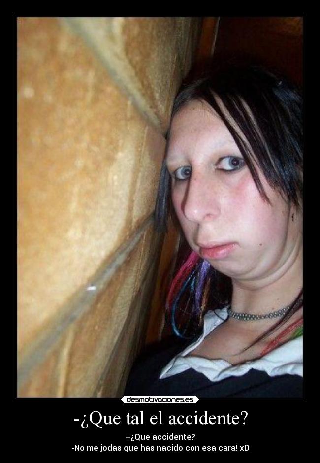-¿Que tal el accidente? -