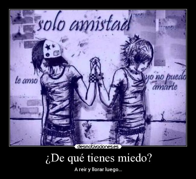 ¿De qué tienes miedo? - A reir y llorar luego...