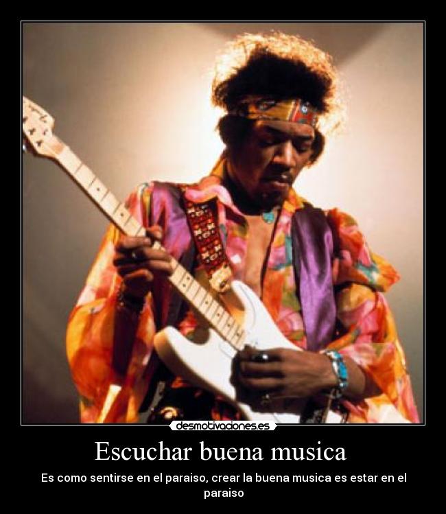 Escuchar buena musica - Es como sentirse en el paraiso, crear la buena musica es estar en el paraiso