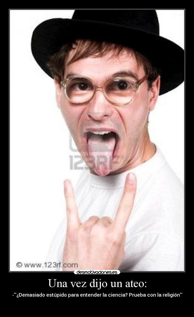 Una vez dijo un ateo: - 