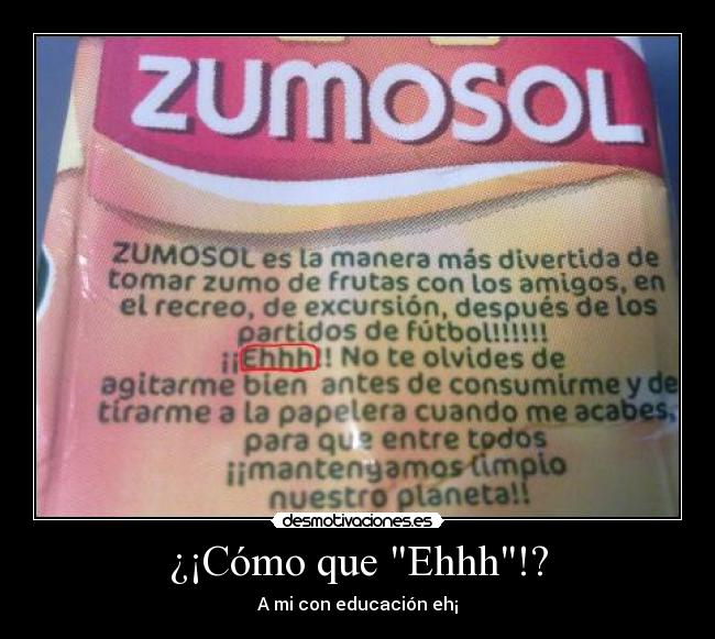 ¿¡Cómo que Ehhh!? - A mi con educación eh¡