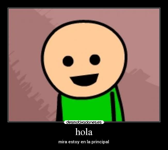 hola - mira estoy en la principal 