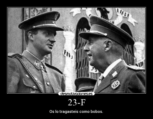 23-F - Os lo tragasteis como bobos. 