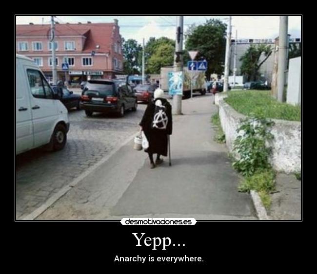 Yepp... - Anarchy is everywhere.