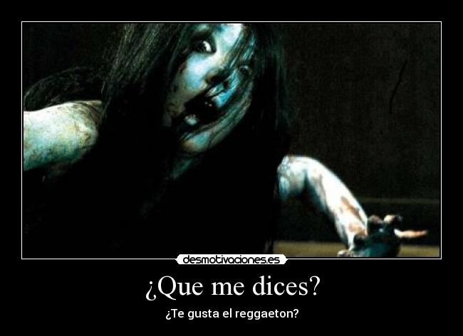 ¿Que me dices? - ¿Te gusta el reggaeton?
