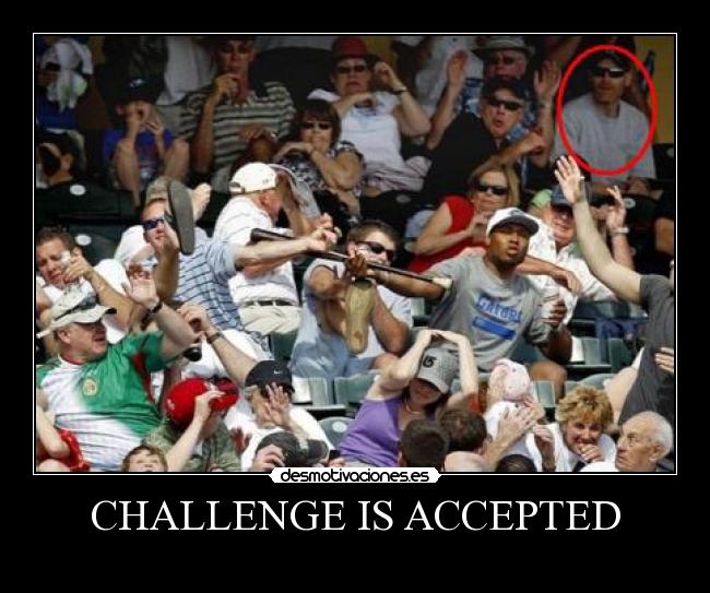 CHALLENGE IS ACCEPTED -