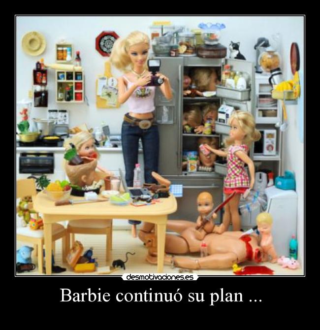 Barbie continuó su plan ... -