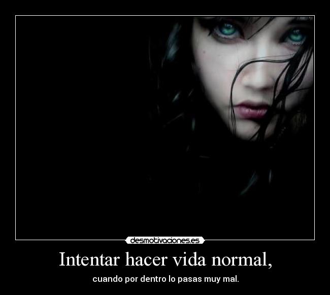 Intentar hacer vida normal, -