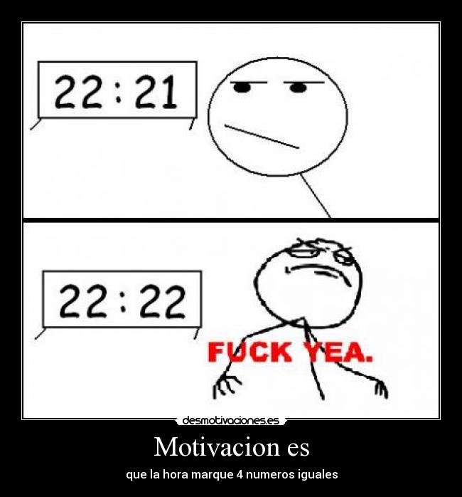 Motivacion es - que la hora marque 4 numeros iguales