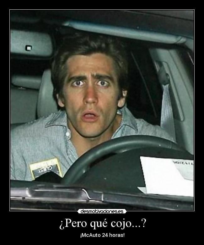 ¿Pero qué cojo...? - ¡McAuto 24 horas!