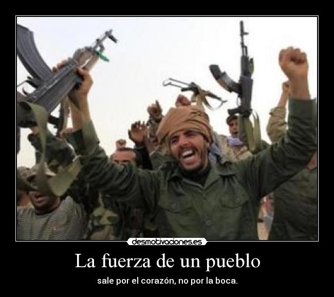 La fuerza de un pueblo - sale por el corazón, no por la boca.
