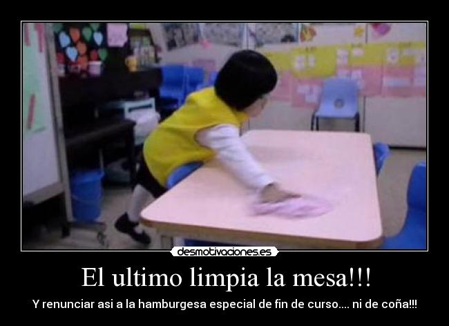 El ultimo limpia la mesa!!! -