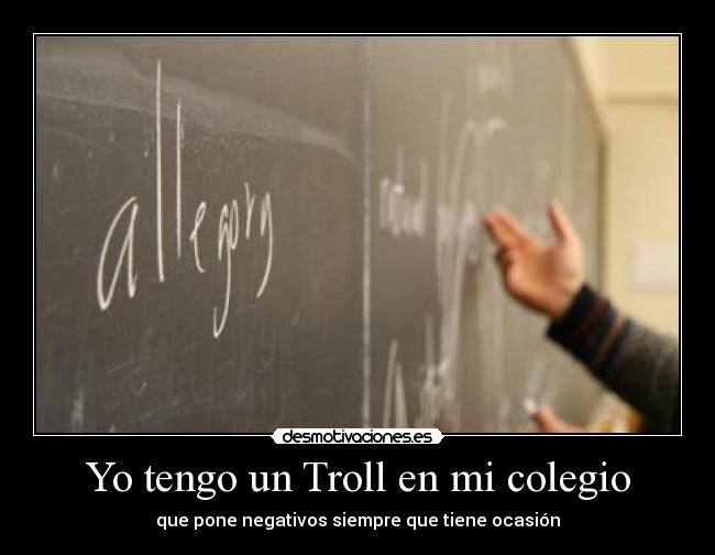 Yo tengo un Troll en mi colegio - 