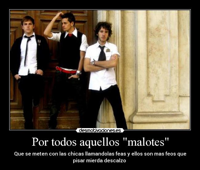 Por todos aquellos malotes -