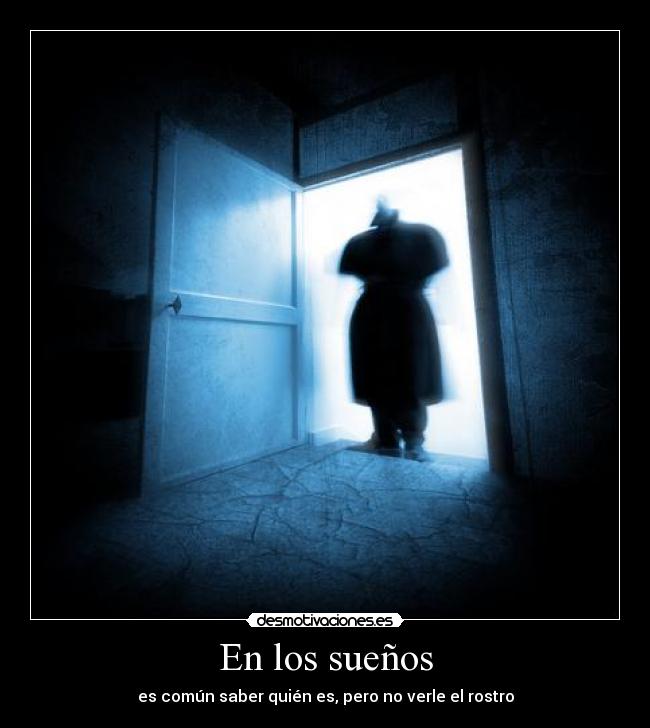 En los sueños - es común saber quién es, pero no verle el rostro