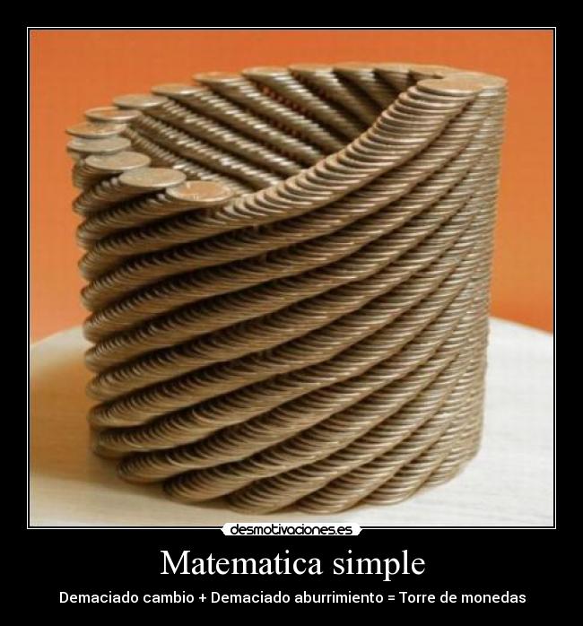 Matematica simple - Demaciado cambio + Demaciado aburrimiento = Torre de monedas