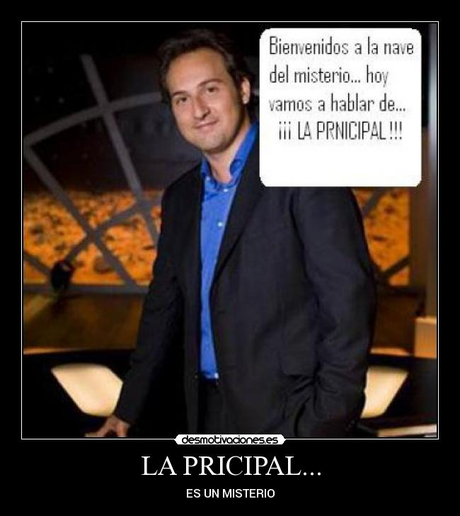 LA PRICIPAL... - ES UN MISTERIO