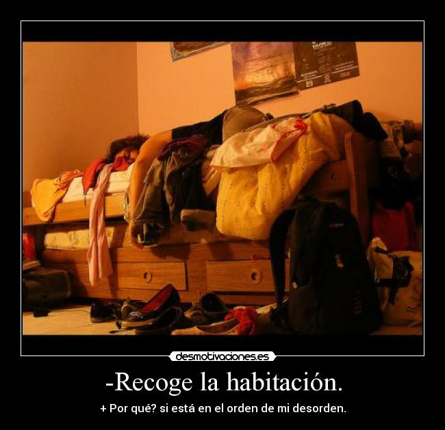 -Recoge la habitación. -